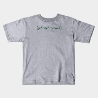 Felicity's Version Kids T-Shirt